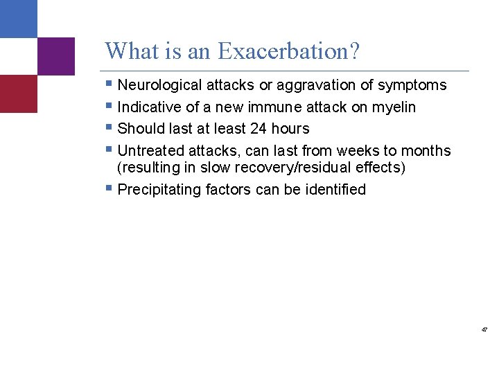 What is an Exacerbation? § Neurological attacks or aggravation of symptoms § Indicative of What is an Exacerbation? § Neurological attacks or aggravation of symptoms § Indicative of