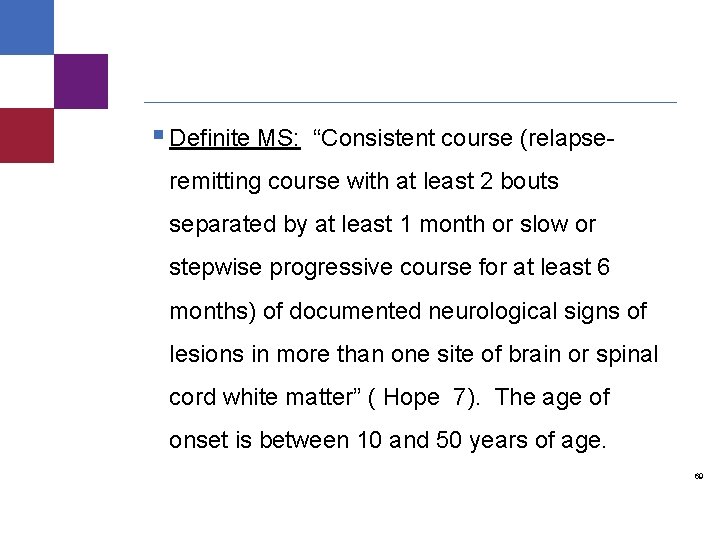 § Definite MS: “Consistent course (relapseremitting course with at least 2 bouts separated by