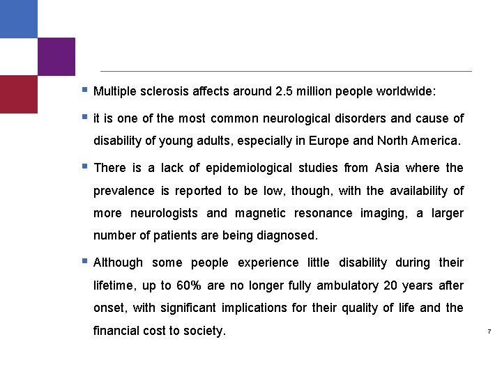 § Multiple sclerosis affects around 2. 5 million people worldwide: § it is one