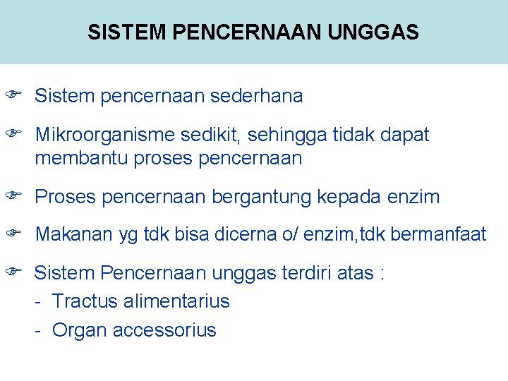 SISTEM PENCERNAAN UNGGAS Sistem pencernaan sederhana Mikroorganisme sedikit, sehingga tidak dapat membantu proses pencernaan SISTEM PENCERNAAN UNGGAS Sistem pencernaan sederhana Mikroorganisme sedikit, sehingga tidak dapat membantu proses pencernaan