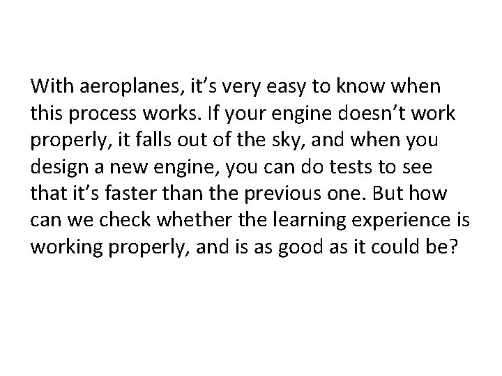 With aeroplanes, it’s very easy to know when this process works. If your engine