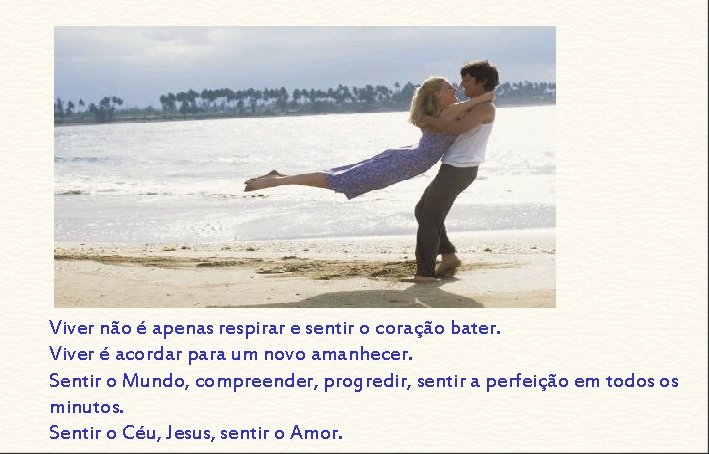 Viver não é apenas respirar e sentir o coração bater. Viver é acordar para