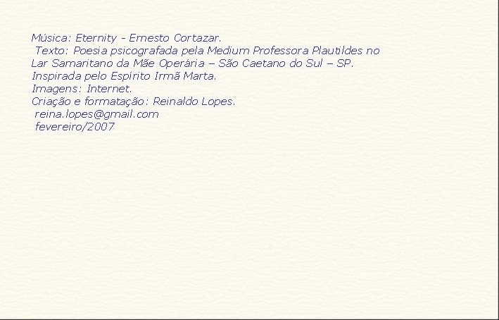 Música: Eternity - Ernesto Cortazar. Texto: Poesia psicografada pela Medium Professora Plautildes no Lar