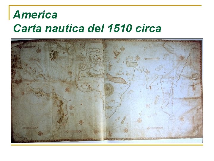 America Carta nautica del 1510 circa America Carta nautica del 1510 circa