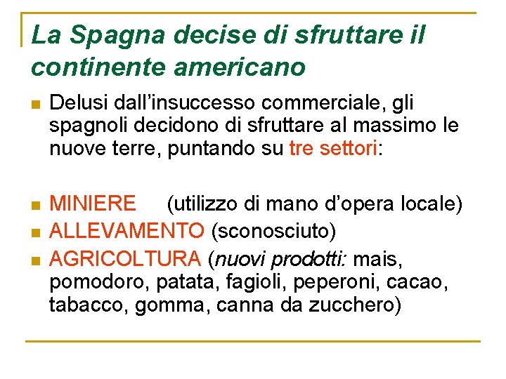 La Spagna decise di sfruttare il continente americano n Delusi dall’insuccesso commerciale, gli spagnoli La Spagna decise di sfruttare il continente americano n Delusi dall’insuccesso commerciale, gli spagnoli