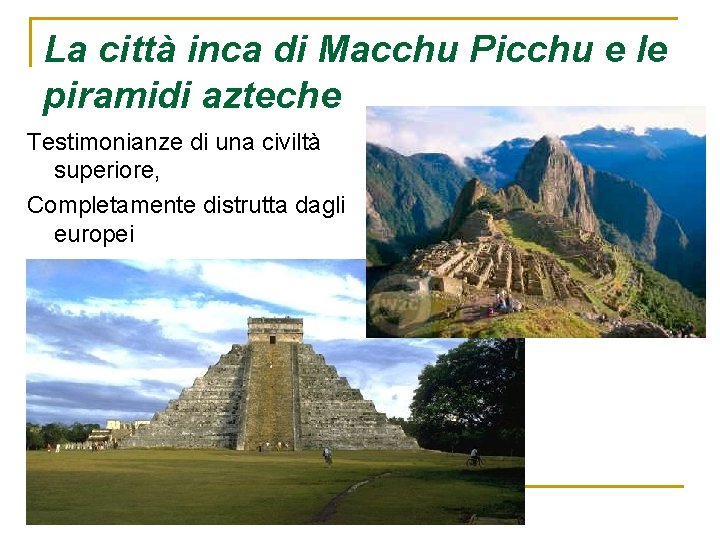 La città inca di Macchu Picchu e le piramidi azteche Testimonianze di una civiltà La città inca di Macchu Picchu e le piramidi azteche Testimonianze di una civiltà