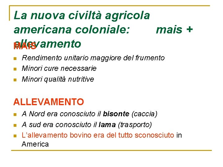 La nuova civiltà agricola americana coloniale: mais + allevamento MAIS n n n Rendimento La nuova civiltà agricola americana coloniale: mais + allevamento MAIS n n n Rendimento