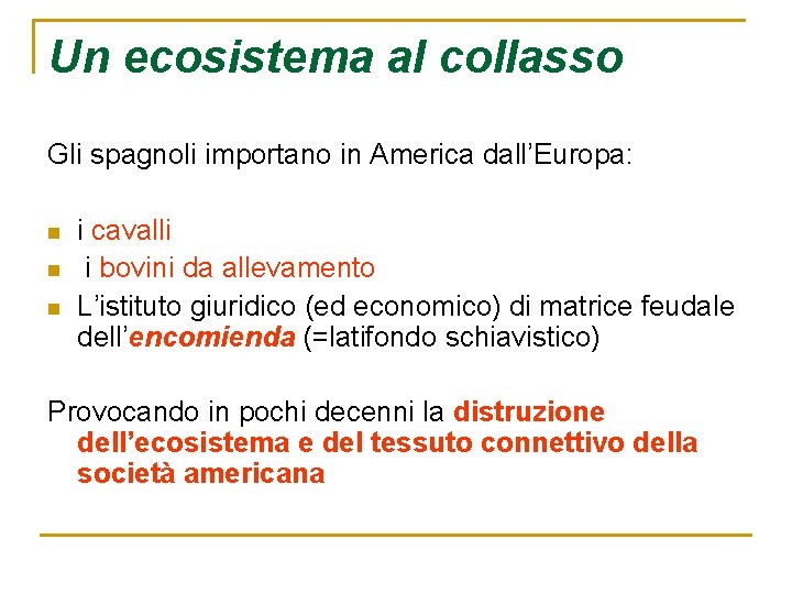 Un ecosistema al collasso Gli spagnoli importano in America dall’Europa: n n n i Un ecosistema al collasso Gli spagnoli importano in America dall’Europa: n n n i