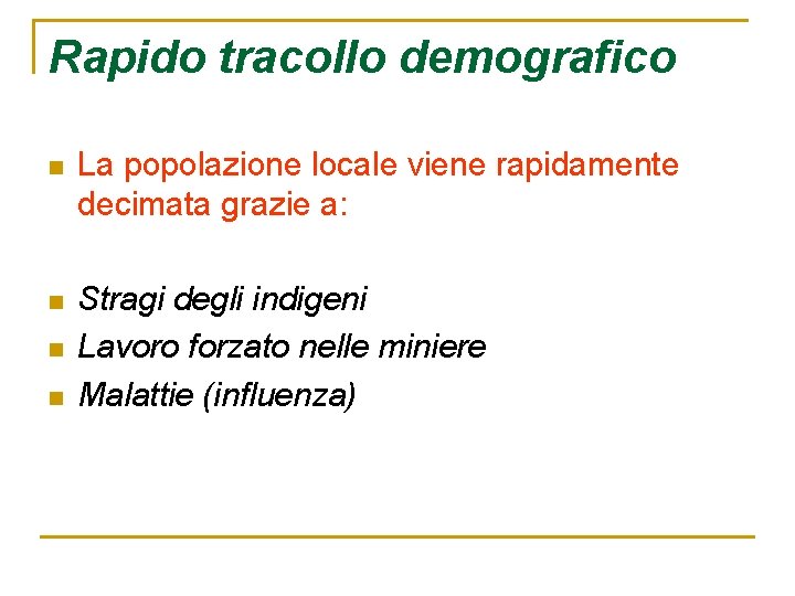 Rapido tracollo demografico n La popolazione locale viene rapidamente decimata grazie a: n Stragi Rapido tracollo demografico n La popolazione locale viene rapidamente decimata grazie a: n Stragi