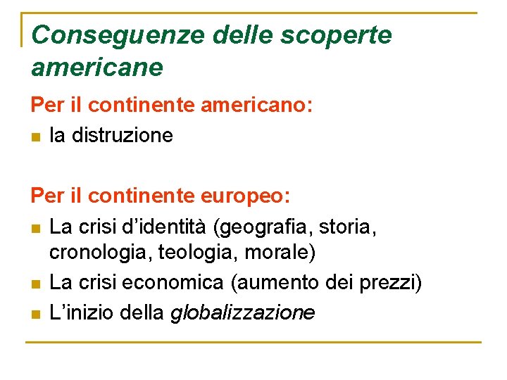 Conseguenze delle scoperte americane Per il continente americano: n la distruzione Per il continente Conseguenze delle scoperte americane Per il continente americano: n la distruzione Per il continente