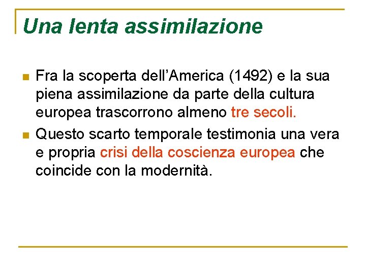 Una lenta assimilazione n n Fra la scoperta dell’America (1492) e la sua piena Una lenta assimilazione n n Fra la scoperta dell’America (1492) e la sua piena