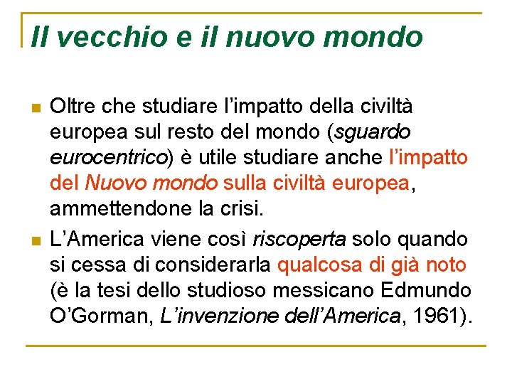 Il vecchio e il nuovo mondo n n Oltre che studiare l’impatto della civiltà Il vecchio e il nuovo mondo n n Oltre che studiare l’impatto della civiltà