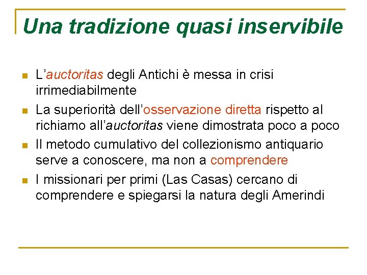 Una tradizione quasi inservibile n n L’auctoritas degli Antichi è messa in crisi irrimediabilmente Una tradizione quasi inservibile n n L’auctoritas degli Antichi è messa in crisi irrimediabilmente