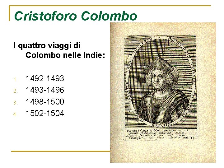Cristoforo Colombo I quattro viaggi di Colombo nelle Indie: 1. 2. 3. 4. 1492 Cristoforo Colombo I quattro viaggi di Colombo nelle Indie: 1. 2. 3. 4. 1492