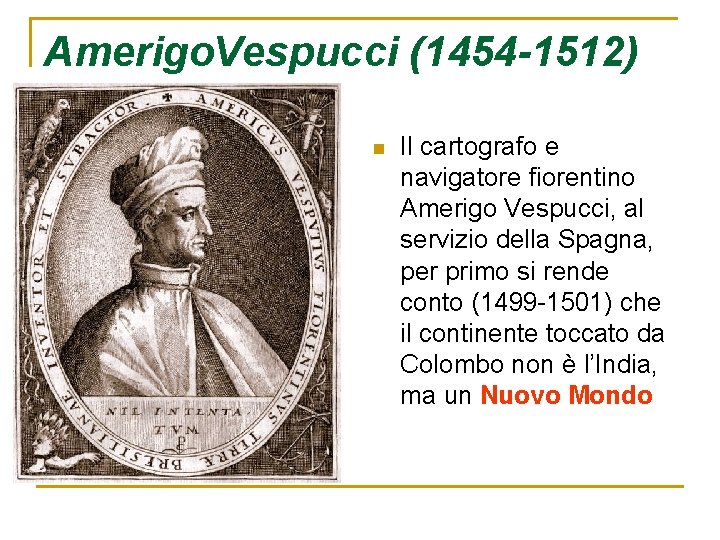 Amerigo. Vespucci (1454 -1512) n Il cartografo e navigatore fiorentino Amerigo Vespucci, al servizio Amerigo. Vespucci (1454 -1512) n Il cartografo e navigatore fiorentino Amerigo Vespucci, al servizio