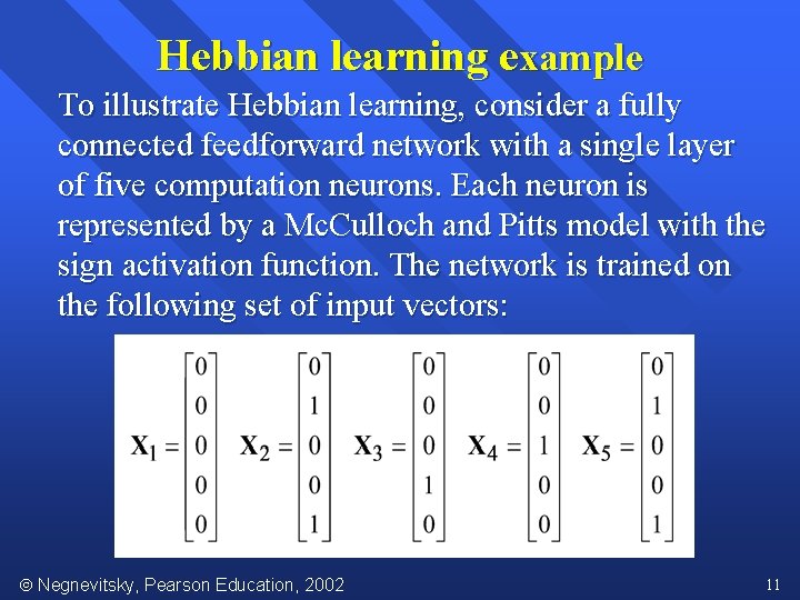 Hebbian learning example To illustrate Hebbian learning, consider a fully connected feedforward network with