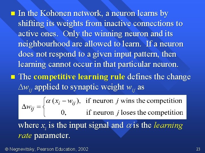 In the Kohonen network, a neuron learns by shifting its weights from inactive connections