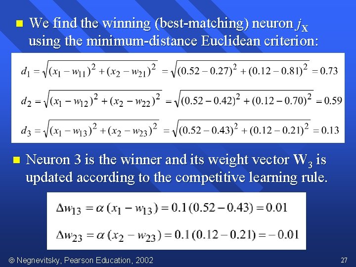 n We find the winning (best-matching) neuron j. X using the minimum-distance Euclidean criterion: