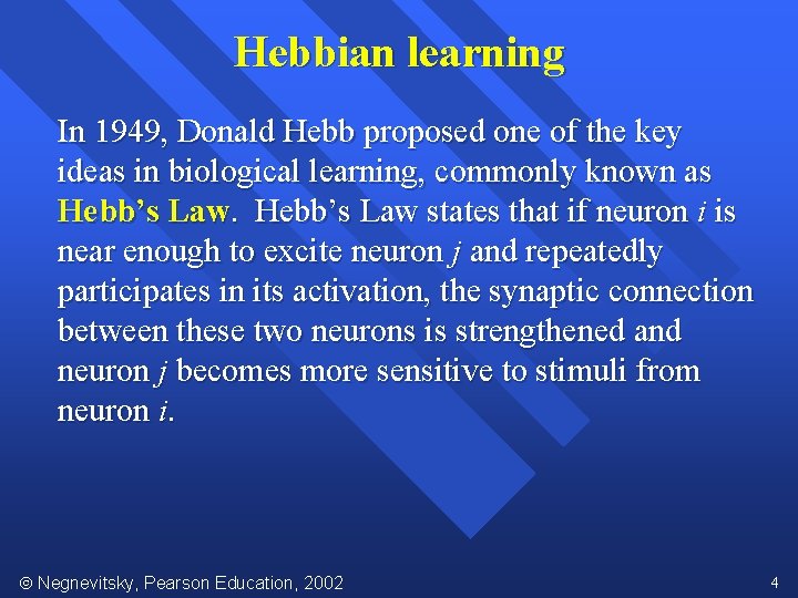 Hebbian learning In 1949, Donald Hebb proposed one of the key ideas in biological