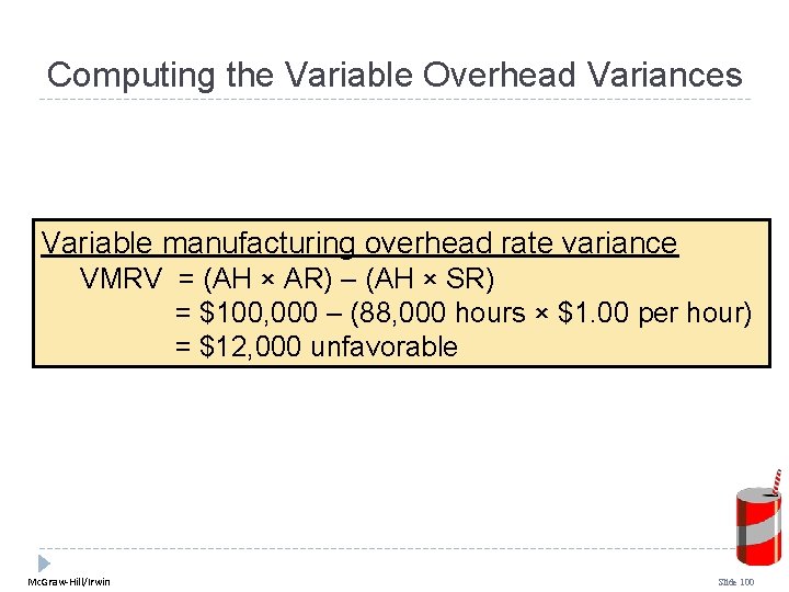 Computing the Variable Overhead Variances Variable manufacturing overhead rate variance VMRV = (AH × Computing the Variable Overhead Variances Variable manufacturing overhead rate variance VMRV = (AH ×