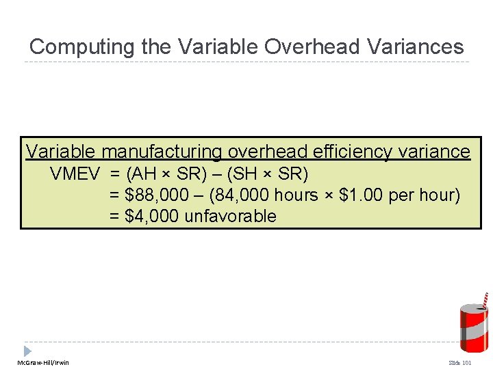 Computing the Variable Overhead Variances Variable manufacturing overhead efficiency variance VMEV = (AH × Computing the Variable Overhead Variances Variable manufacturing overhead efficiency variance VMEV = (AH ×