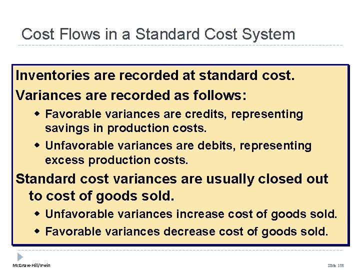 Cost Flows in a Standard Cost System Inventories are recorded at standard cost. Variances Cost Flows in a Standard Cost System Inventories are recorded at standard cost. Variances