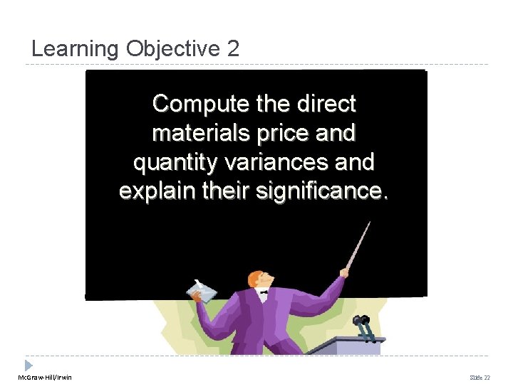 Learning Objective 2 Compute the direct materials price and quantity variances and explain their Learning Objective 2 Compute the direct materials price and quantity variances and explain their