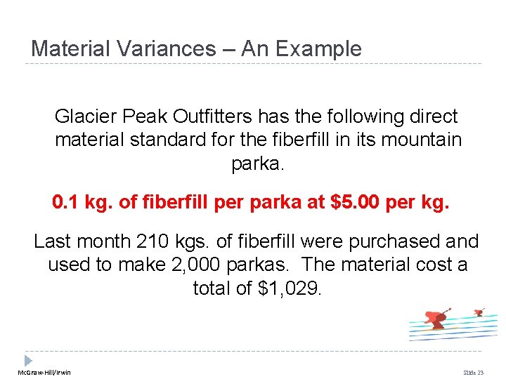 Material Variances – An Example Glacier Peak Outfitters has the following direct material standard Material Variances – An Example Glacier Peak Outfitters has the following direct material standard