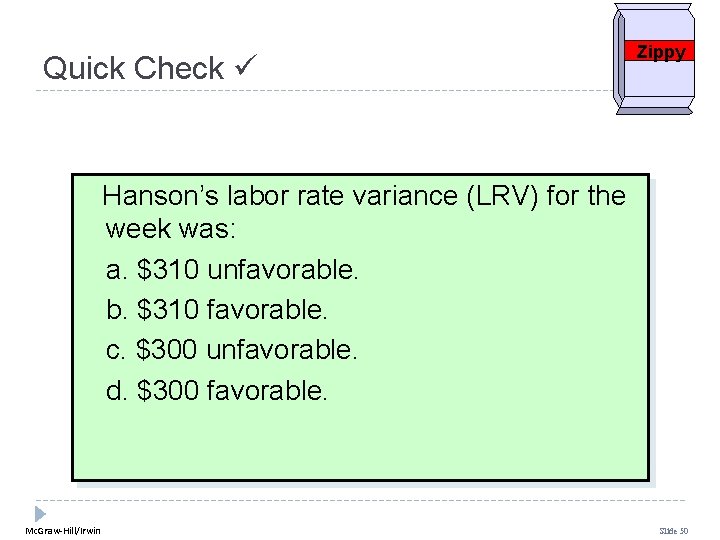 Quick Check Zippy Hanson’s labor rate variance (LRV) for the week was: a. $310 Quick Check Zippy Hanson’s labor rate variance (LRV) for the week was: a. $310