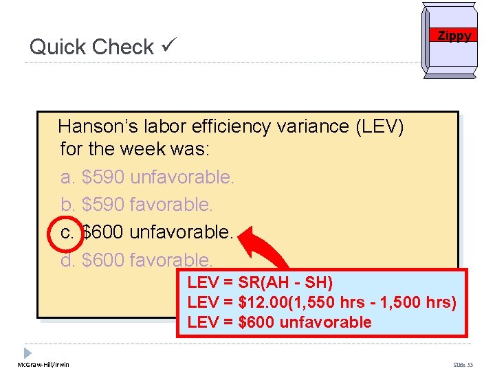 Zippy Quick Check Hanson’s labor efficiency variance (LEV) for the week was: a. $590 Zippy Quick Check Hanson’s labor efficiency variance (LEV) for the week was: a. $590