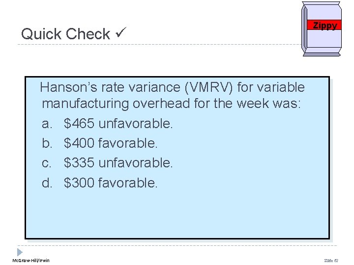 Quick Check Zippy Hanson’s rate variance (VMRV) for variable manufacturing overhead for the week Quick Check Zippy Hanson’s rate variance (VMRV) for variable manufacturing overhead for the week