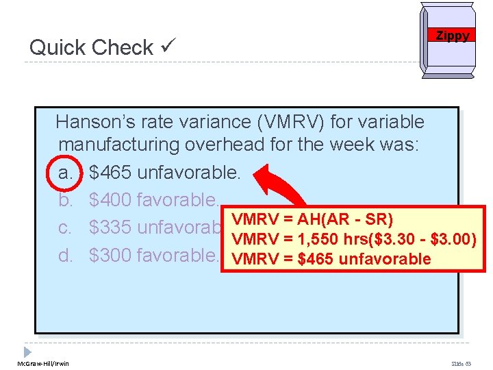 Quick Check Zippy Hanson’s rate variance (VMRV) for variable manufacturing overhead for the week Quick Check Zippy Hanson’s rate variance (VMRV) for variable manufacturing overhead for the week