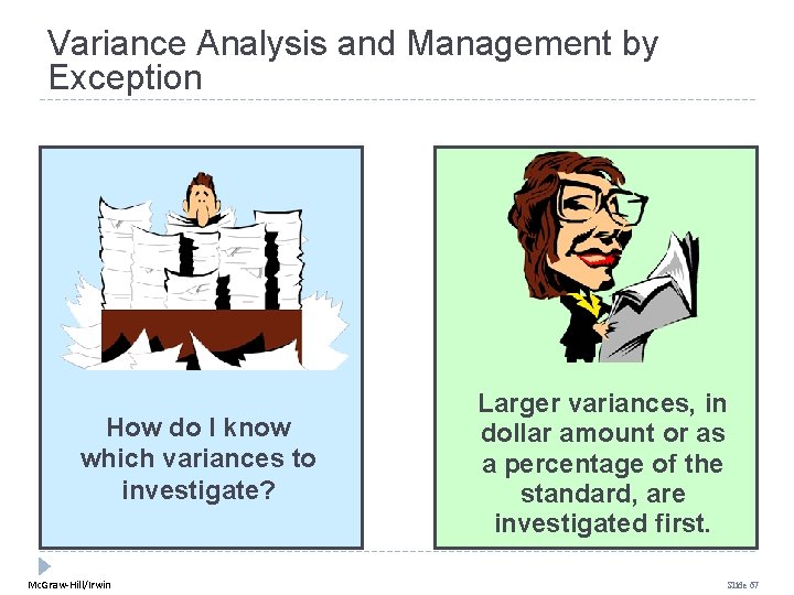 Variance Analysis and Management by Exception How do I know which variances to investigate? Variance Analysis and Management by Exception How do I know which variances to investigate?