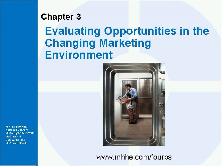 Chapter 3 Evaluating Opportunities in the Changing Marketing Environment For use only with Perreault/Cannon/