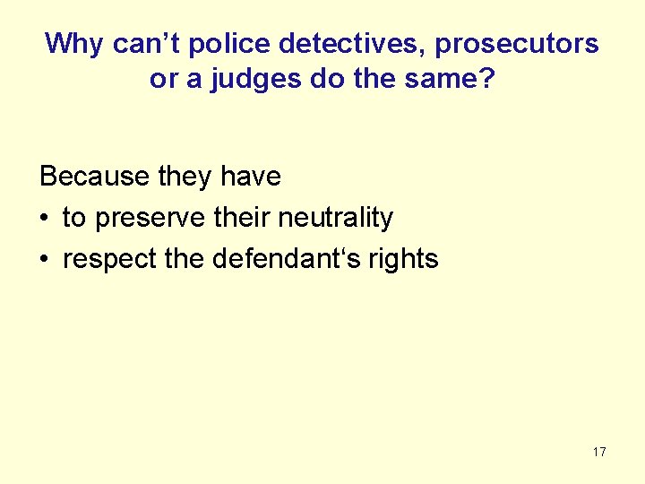 Why can’t police detectives, prosecutors or a judges do the same? Because they have