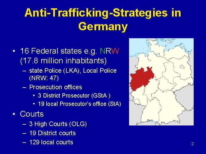 Anti-Trafficking-Strategies in Germany • 16 Federal states e. g. NRW (17. 8 million inhabitants)