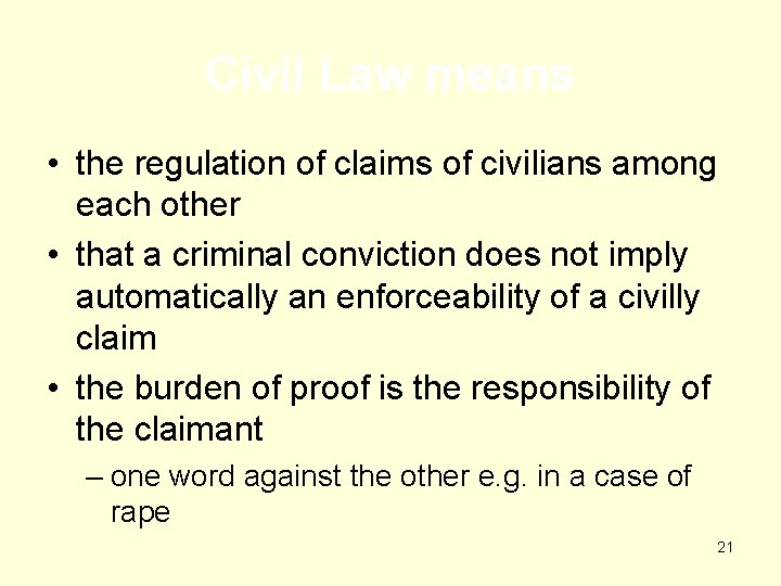 Civil Law means • the regulation of claims of civilians among each other •