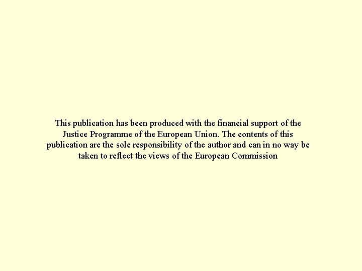 This publication has been produced with the financial support of the Justice Programme of