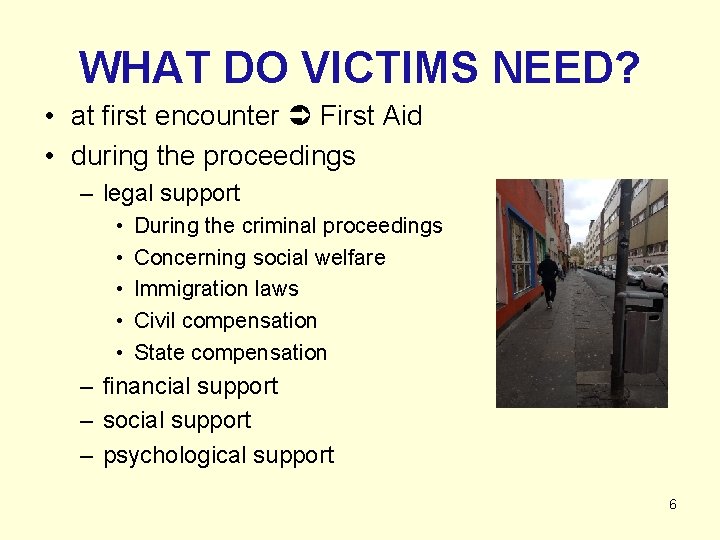WHAT DO VICTIMS NEED? • at first encounter First Aid • during the proceedings