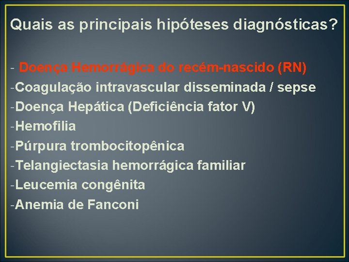 Quais as principais hipóteses diagnósticas? - Doença Hemorrágica do recém-nascido (RN) -Coagulação intravascular disseminada