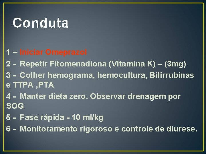 Conduta 1 – Iniciar Omeprazol 2 - Repetir Fitomenadiona (Vitamina K) – (3 mg)