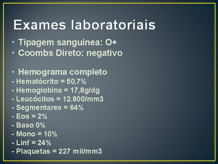 Exames laboratoriais • Tipagem sanguínea: O+ • Coombs Direto: negativo • Hemograma completo -