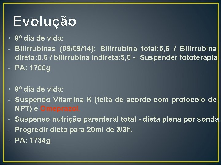 Evolução • 8º dia de vida: - Bilirrubinas (09/09/14): Bilirrubina total: 5, 6 /