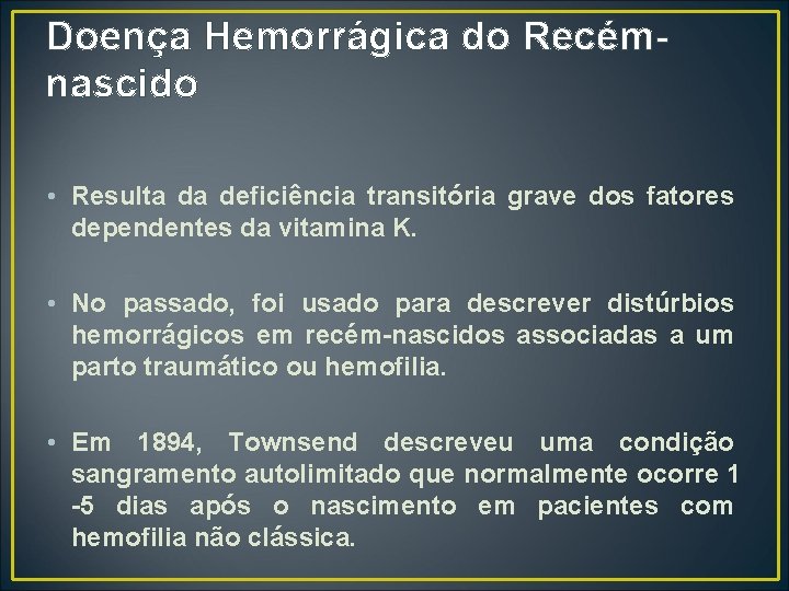 Doença Hemorrágica do Recémnascido • Resulta da deficiência transitória grave dos fatores dependentes da