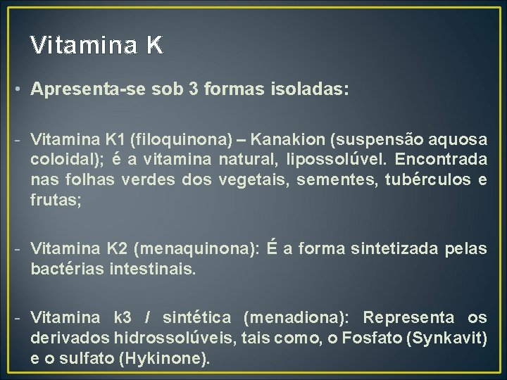 Vitamina K • Apresenta-se sob 3 formas isoladas: - Vitamina K 1 (filoquinona) –