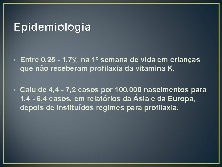 Epidemiologia • Entre 0, 25 - 1, 7% na 1º semana de vida em