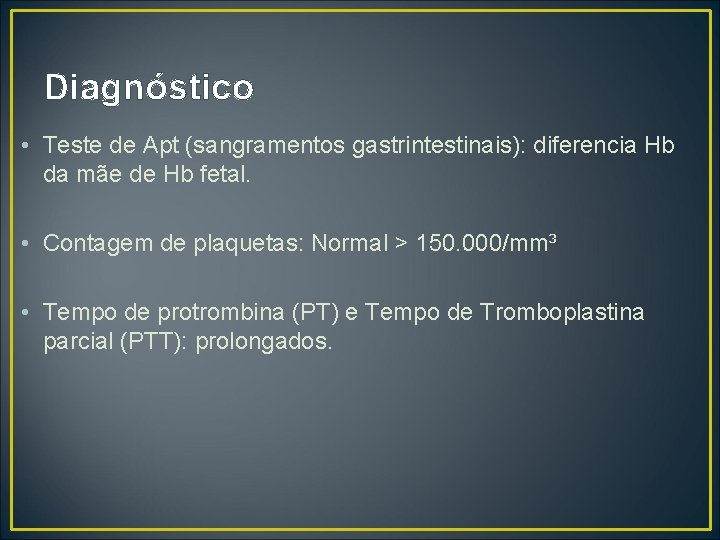 Diagnóstico • Teste de Apt (sangramentos gastrintestinais): diferencia Hb da mãe de Hb fetal.
