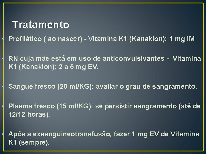 Tratamento • Profilático ( ao nascer) - Vitamina K 1 (Kanakion): 1 mg IM