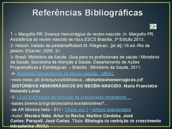 Referências Bibliográficas 1 – Margotto PR. Doença Hemorrágica do recém-nascido. In. Margotto PR. Assistência