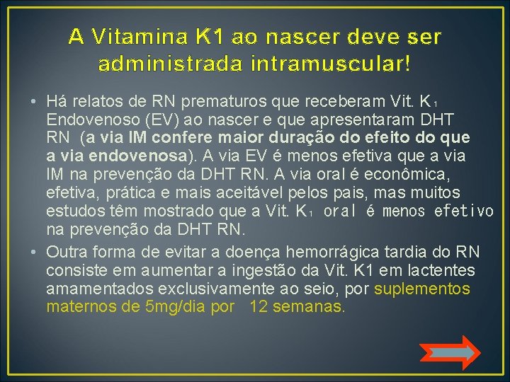 A Vitamina K 1 ao nascer deve ser administrada intramuscular! • Há relatos de